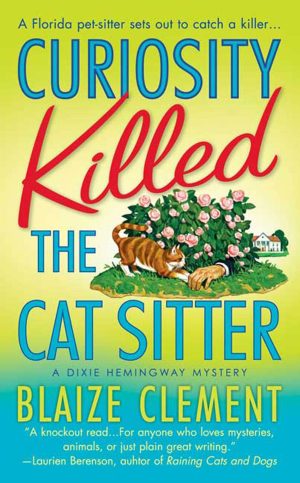 Curiosity Killed the Cat Sitter (Dixie Hemingway Mysteries, No. 1) Clement, Blaize