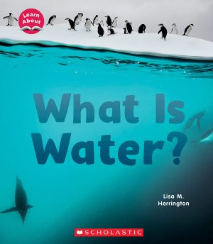 What Is Water? (Learn About: Water) Herrington, Lisa M.