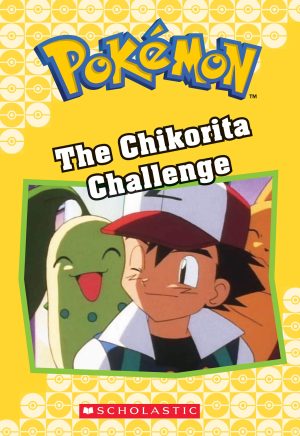 The Chikorita Challenge (Pokémon Classic Chapter Book #11) (21) (Pokémon Chapter Books) West, Tracey