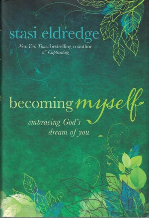 Becoming Myself: Embracing God's Dream of You Eldredge, Stasi