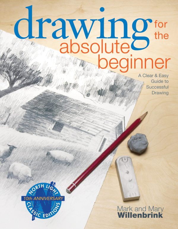 Drawing for the Absolute Beginner: A Clear & Easy Guide to Successful Drawing (Art for the Absolute Beginner) [Paperback] Mark Willenbrink and Mary Willenbrink