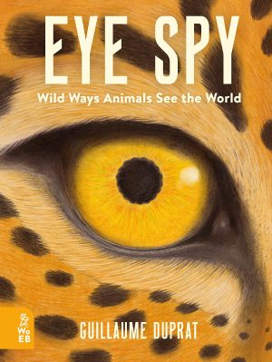 Eye Spy: Wild Ways Animals See the World [Hardcover] Duprat, Guillaume