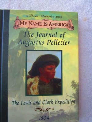 The Journal of Augustus Pelletier: The Lewis and Clark Expedition, 1804 (My Name is America) Lasky, Kathryn