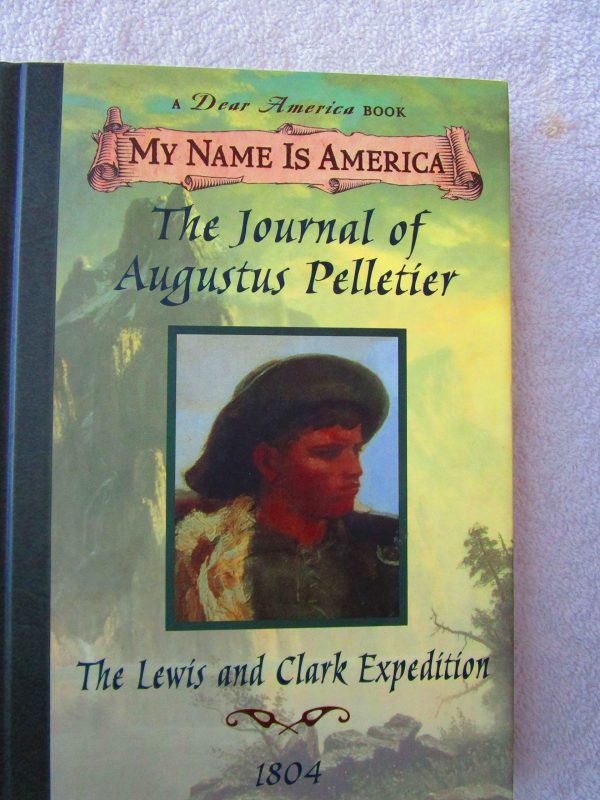 The Journal of Augustus Pelletier: The Lewis and Clark Expedition, 1804 (My Name is America) Lasky, Kathryn