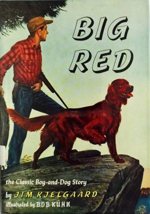 Big Red;: The story of a champion Irish setter and a trapper's son who grew up together, roaming the wilderness Kjelgaard, Jim