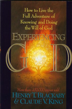 Experiencing God; How to Live the Full Adventure of Knowing and Doing the Will of God Henry T. Blackaby and Claude V. King