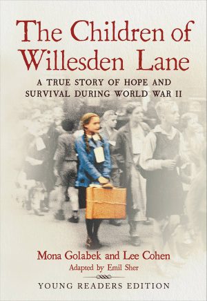 The Children of Willesden Lane: A True Story of Hope and Survival During World War II (Young Readers Edition) [Paperback] Sher, Emil; Golabek, Mona and Cohen, Lee