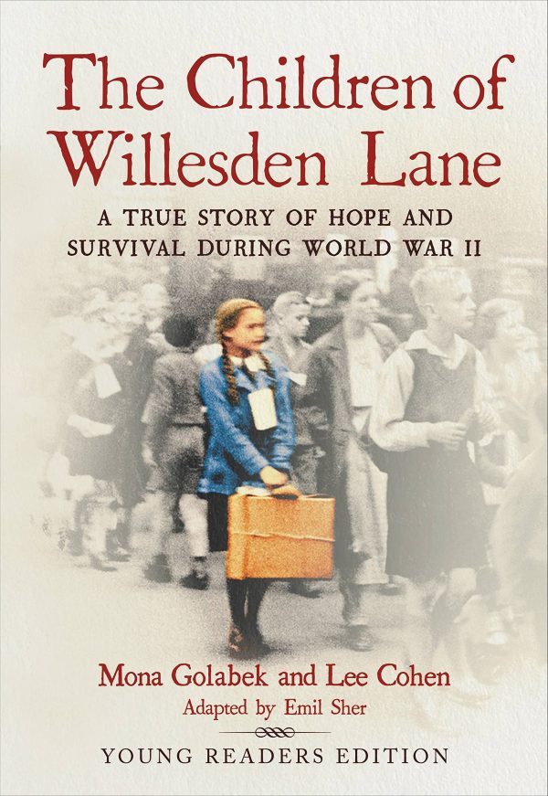 The Children of Willesden Lane: A True Story of Hope and Survival During World War II (Young Readers Edition) [Paperback] Sher, Emil; Golabek, Mona and Cohen, Lee