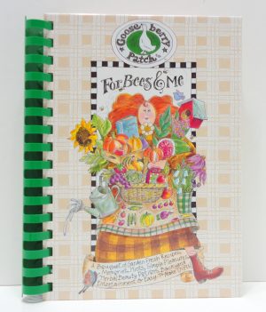 For Bees and Me: A Bouquet of Garden-Fresh Recipes, Memories, Hints, Simple Pleasures, Herbal Beauty Potions, Backyard Entertainment & Easy-To-Make Gifts! Gooseberry Patch