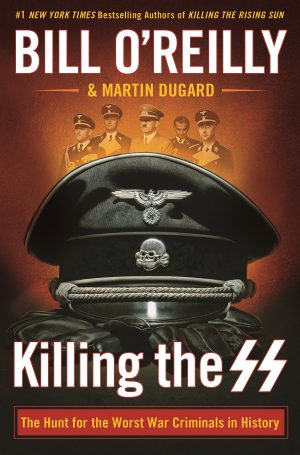 Killing the SS: The Hunt for the Worst War Criminals in History (Bill O'Reilly's Killing Series) [Hardcover] O'Reilly, Bill and Dugard, Martin