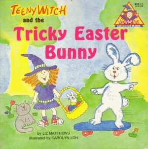 Teeny Witch and the Tricky Easter Bunny (Teeny Witch Series) Matthews, Liz and Loh, Carolyn
