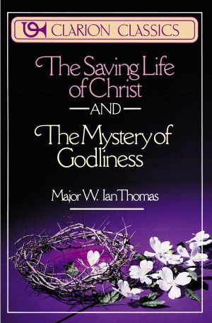 The Saving Life of Christ and the Mystery of Godliness: Two Classics of Victorious Christian Living in One Volume (Clarion Classics) [Paperback] Thomas, Major W. Ian
