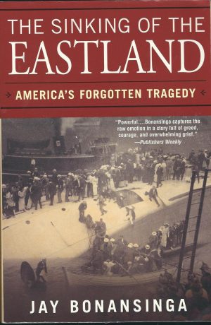 The Sinking Of The Eastland: America's Forgotten Tragedy Bonansinga, Jay