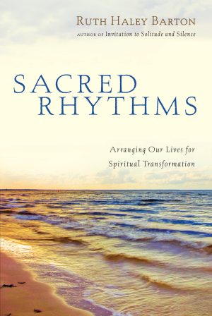 Sacred Rhythms: Arranging Our Lives for Spiritual Transformation (Transforming Resources) [Hardcover] Barton, Ruth Haley