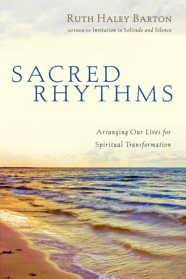 Sacred Rhythms: Arranging Our Lives for Spiritual Transformation (Transforming Resources) [Hardcover] Barton, Ruth Haley