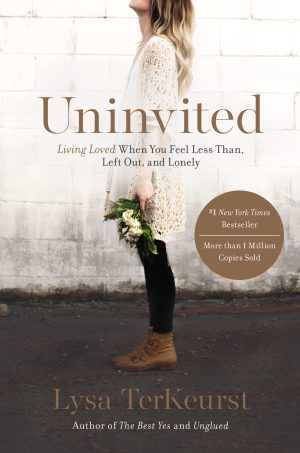 Uninvited: Living Loved When You Feel Less Than, Left Out, and Lonely [Paperback] TerKeurst, Lysa