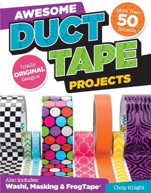 Awesome Duct Tape Projects: More than 50 Projects for Washi, Masking, and FrogTape (R): Totally Original Designs (Design Originals) Ultimate Duct Tape Idea & Activity Book for Boys & Girls [Book Only] [Paperback] Choly Knight