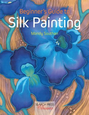 Beginner's Guide to Silk Painting (Search Press Classics) Southan, Mandy