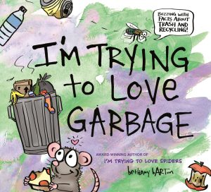 I'm Trying to Love Garbage [Hardcover] Barton, Bethany