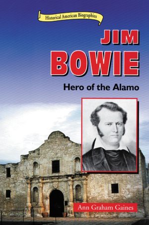 Jim Bowie: Hero of the Alamo (Historical American Biographies) Gaines, Ann