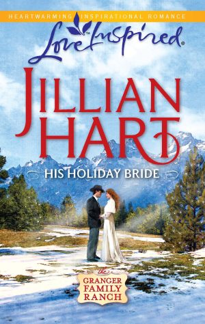 His Holiday Bride (Granger Family Ranch Series #3) (Love Inspired #589) Hart, Jillian