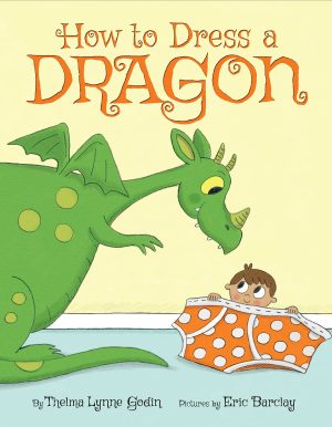 How to Dress a Dragon Godin, Thelma Lynne and Barclay, Eric