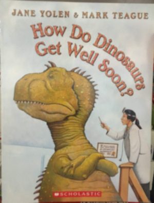 How Do Dinosaurs Get Well Soon? [Paperback] Jane Yolen and Mark Teague