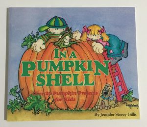 In a pumpkin shell: Over 20 pumpkin projects for kids Gillis, Jennifer Storey