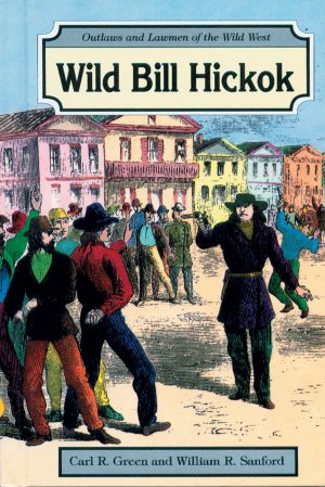 Wild Bill Hickok (Outlaws and Lawmen of the Wild West) Green, Carl R. and Sanford, William R.