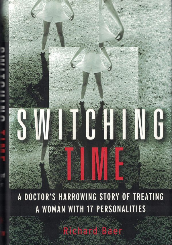 Switching Time: A Doctor's Harrowing Story of Treating a Woman with 17 Personalities [Hardcover] Baer, Richard