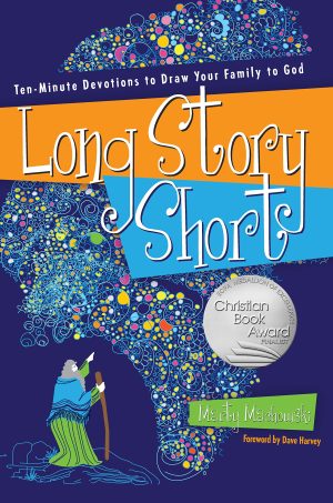 Long Story Short: Ten-Minute Devotions to Draw Your Family to God Machowski, Marty
