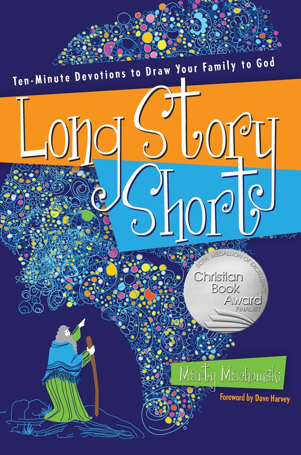Long Story Short: Ten-Minute Devotions to Draw Your Family to God Machowski, Marty
