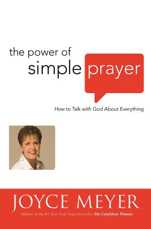 The Power of Simple Prayer: How to Talk with God about Everything [Hardcover] Meyer, Joyce