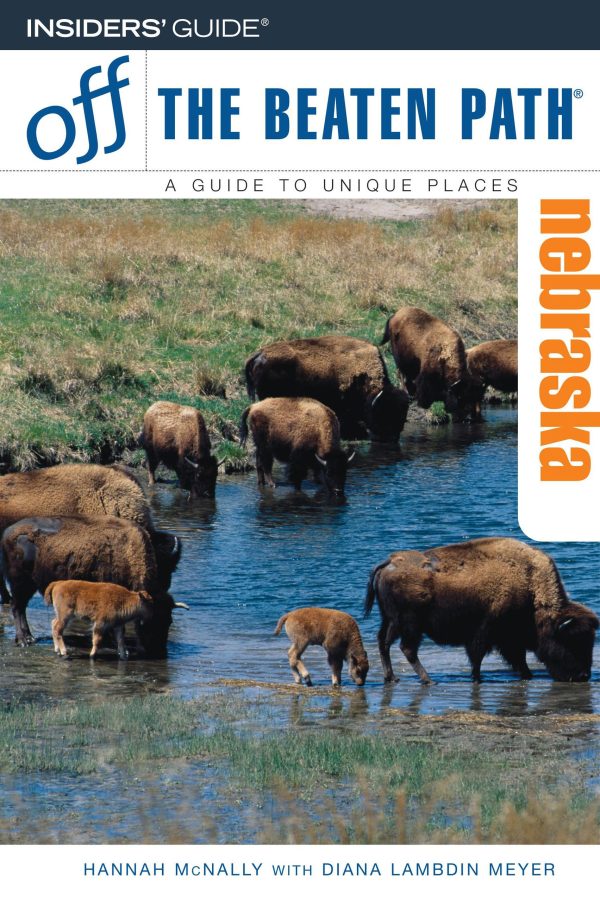 Off The Beaten Path Nebraska: A Guide to Unique Places (Insiders' Guide Off The Beateb Path) McNally, Hannah and Meyer, Diana Lambdin