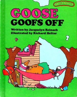 Goose Goofs Off (Sweet Pickles) Jacquelyn Reinach and Richard Hefter