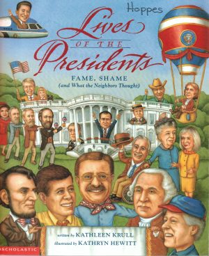 Lives of the Presidents: Fame, Shame, and What the Neighbors Thought Krull, Kathleen and Hewitt, Kathryn