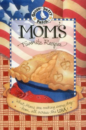 Mom's Favorite Recipes Cookbook Gooseberry Patch