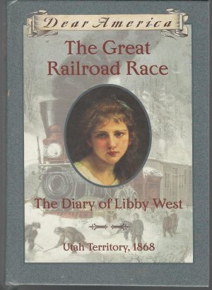 The Great Railroad Race: The Diary of Libby West, Utah Territory 1868 (Dear America Series) Gregory, Kristiana