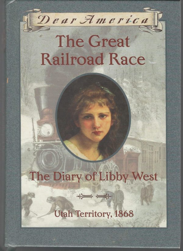 The Great Railroad Race: The Diary of Libby West, Utah Territory 1868 (Dear America Series) Gregory, Kristiana