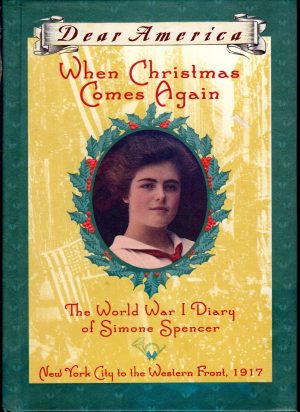 When Christmas Comes Again: The World War I Diary of Simone Spencer, New York City to the Western Front 1917 (Dear America Series) Levine, Beth Seidel