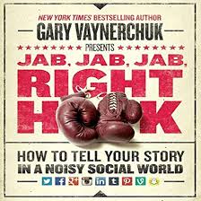 Jab, Jab, Jab, Right Hook: How to Tell Your Story in a Noisy Social World [Hardcover] Vaynerchuk, Gary
