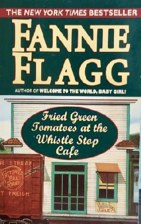 Fried Green Tomatoes at the Whistlestop Cafe Flagg, Fannie
