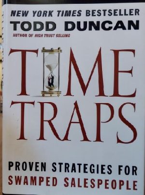 Time Traps: Proven Strategies For Swamped Salespeople Todd Duncan