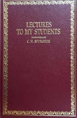 Lectures to My Students: The 28 Lectures, Complete and Unabridged - A Spiritual Classic of Christian Wisdom, Prayer and Preaching in the Ministry [Paperback] Spurgeon, Charles