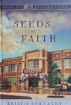 Seeds Of Faith - Home To Heather Creek Series [Hardcover] Eckhardt, Kristin