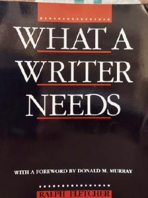 What a Writer Needs, Second Edition [Paperback] Murray, Donald and Fletcher, Ralph