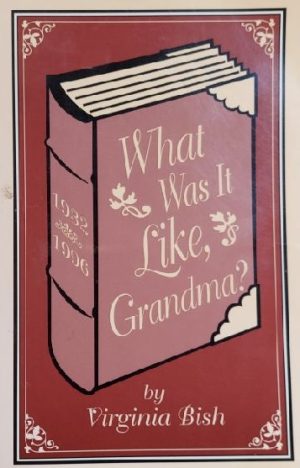 What Was it Like, Grandma? By Virginia Bish