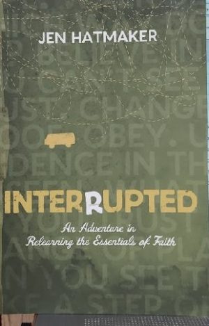 Interrupted: An Adventure in Relearning the Essentials of Faith Jen Hatmaker