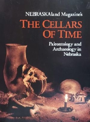 The Cellars of Time: Paleontology and Archaeology in Nebraska: Nebraskaland Magazine