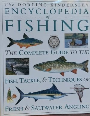 Encyclopedia of Fishing The Complete Guide to the Fish, Tackle, and Techniques of Fresh and Saltwater Angling [Hardcover] Ian Wood, Editor